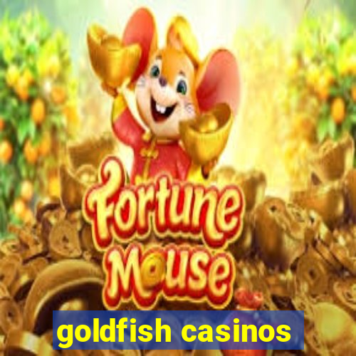 goldfish casinos