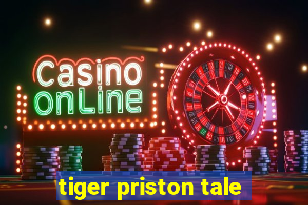 tiger priston tale