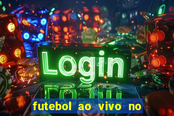 futebol ao vivo no celular futemax