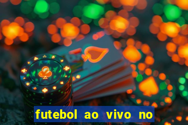 futebol ao vivo no celular futemax