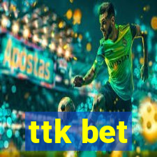ttk bet