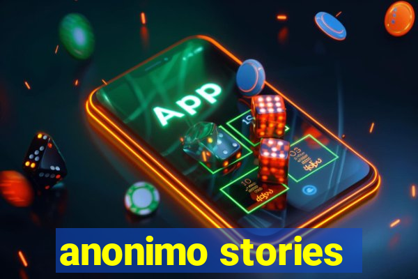 anonimo stories