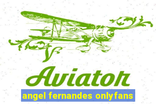 angel fernandes onlyfans