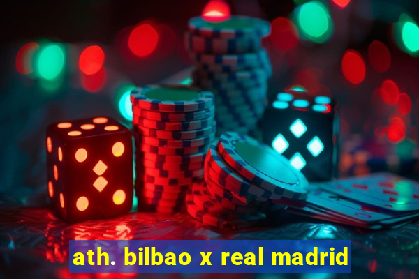 ath. bilbao x real madrid