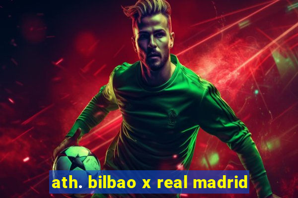 ath. bilbao x real madrid