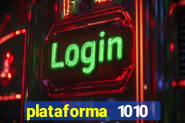 plataforma 1010 jogo do tigre