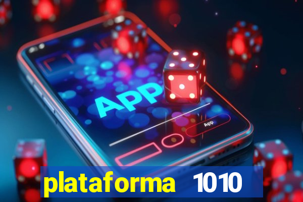 plataforma 1010 jogo do tigre