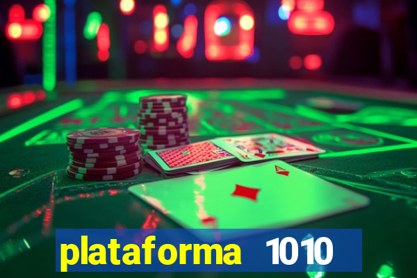 plataforma 1010 jogo do tigre