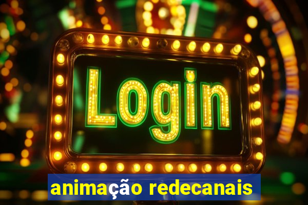 animação redecanais