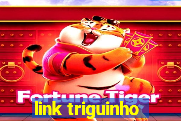 link triguinho