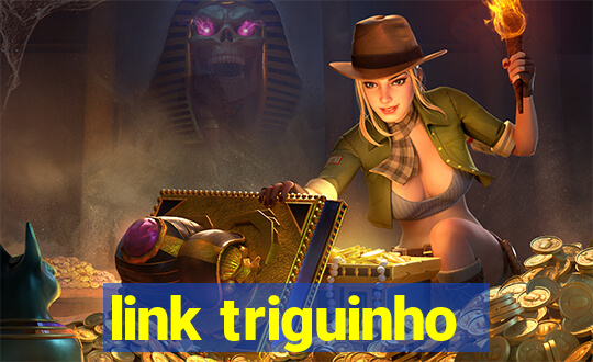 link triguinho