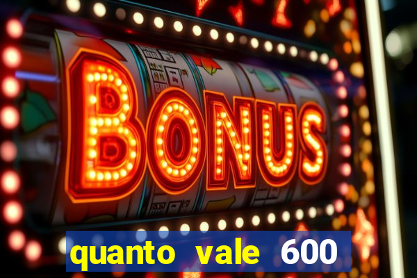 quanto vale 600 mil cruzeiros em reais