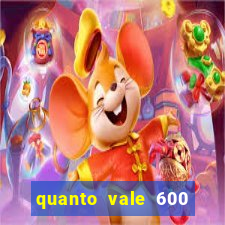 quanto vale 600 mil cruzeiros em reais