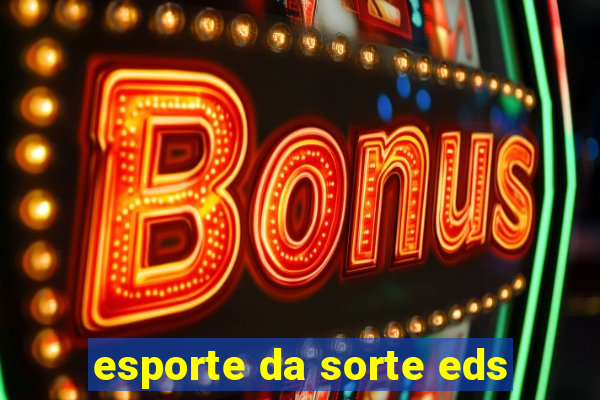 esporte da sorte eds