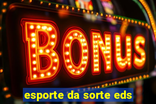 esporte da sorte eds