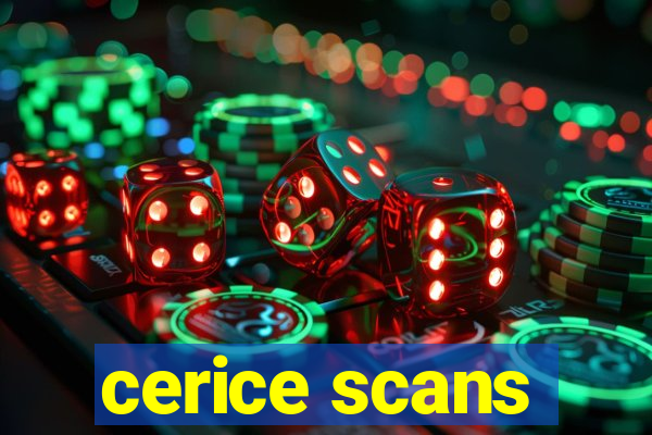 cerice scans