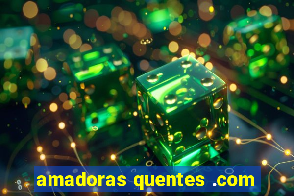 amadoras quentes .com