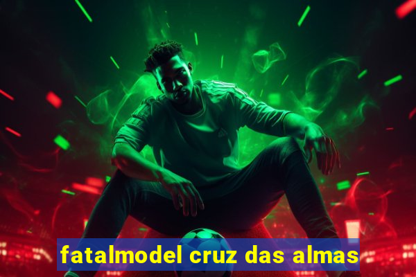 fatalmodel cruz das almas