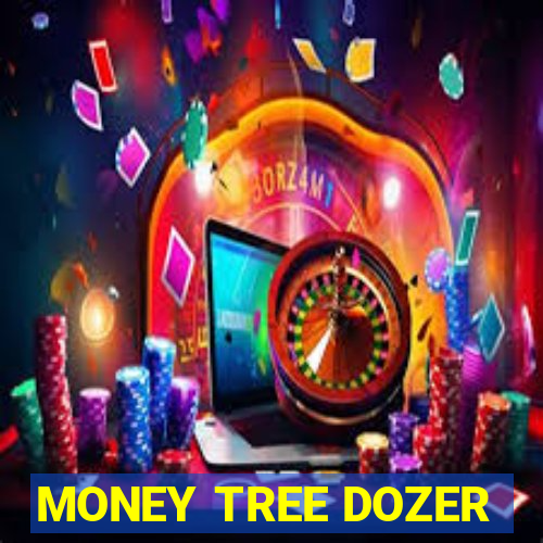 MONEY TREE DOZER