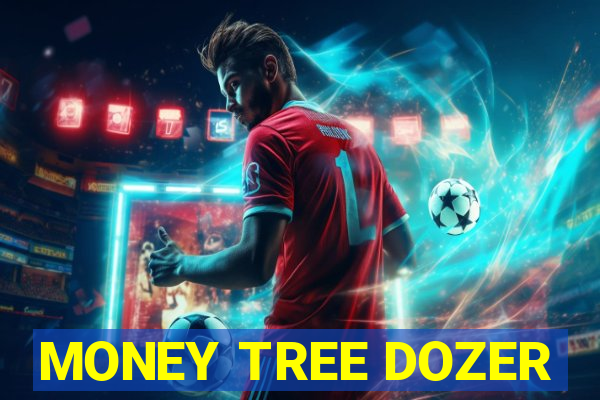 MONEY TREE DOZER