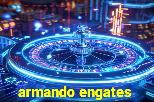 armando engates
