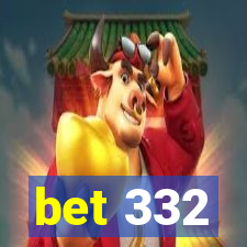 bet 332