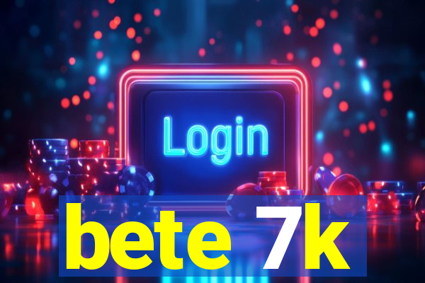 bete 7k
