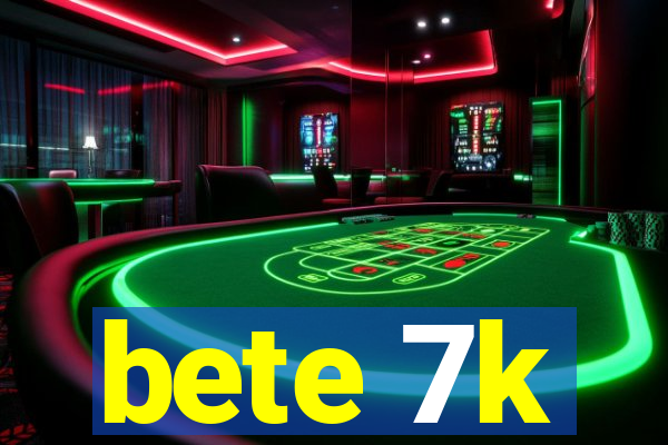 bete 7k