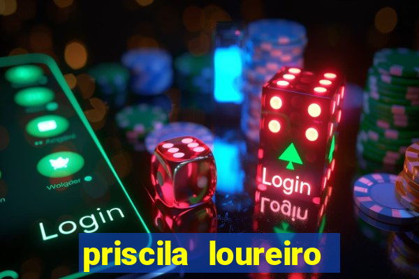 priscila loureiro vila nova