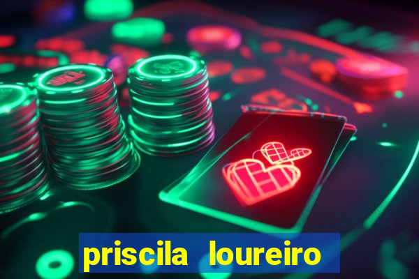 priscila loureiro vila nova