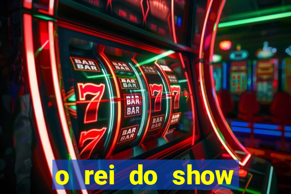 o rei do show filme completo dublado drive