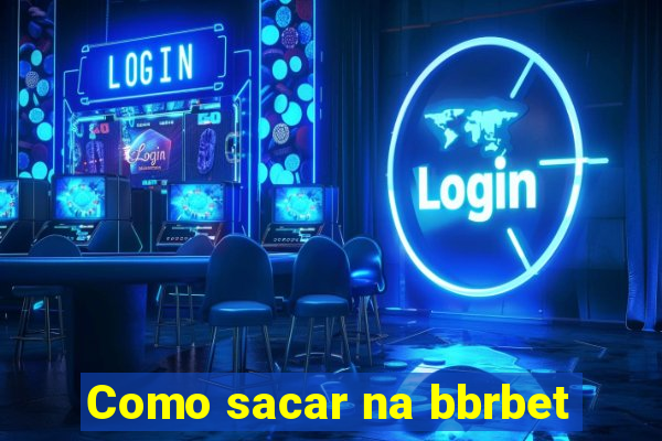 Como sacar na bbrbet