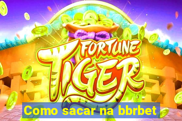 Como sacar na bbrbet