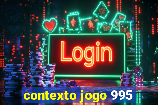 contexto jogo 995