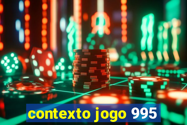 contexto jogo 995