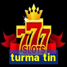 turma tin