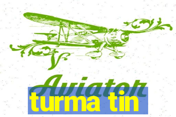 turma tin