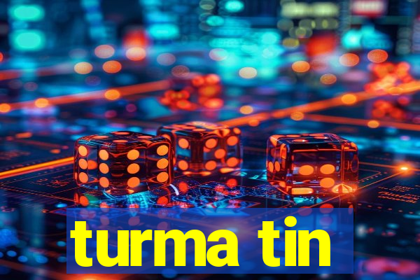 turma tin