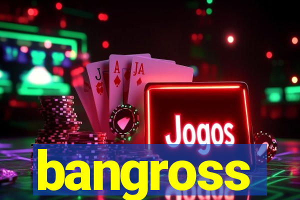 bangross