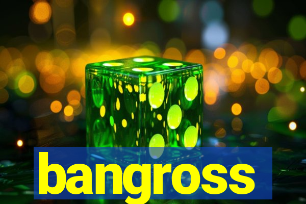 bangross