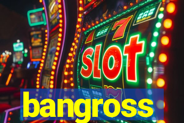 bangross