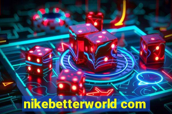nikebetterworld com