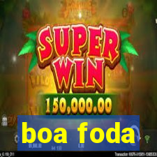 boa foda