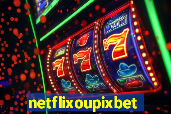 netflixoupixbet