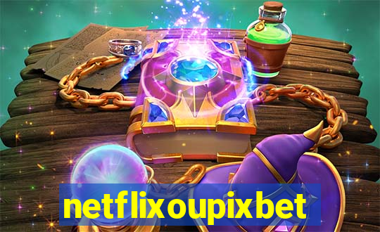 netflixoupixbet