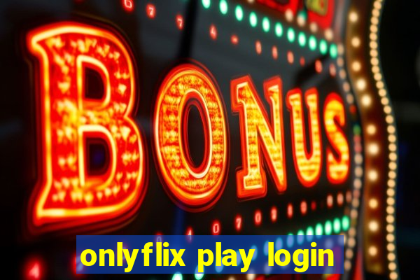 onlyflix play login