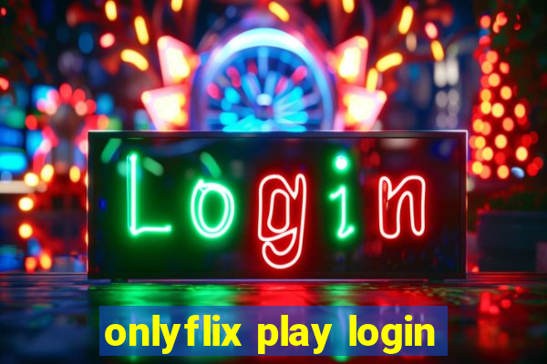 onlyflix play login