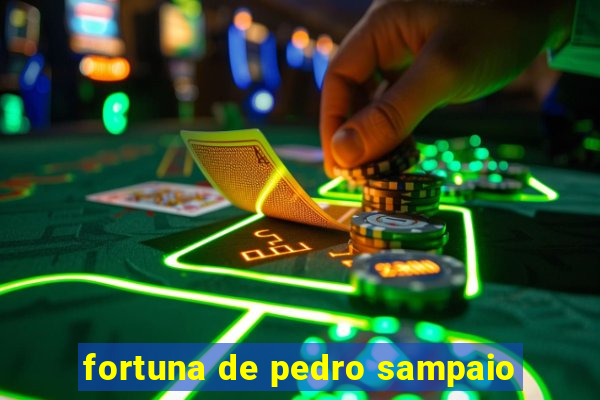 fortuna de pedro sampaio