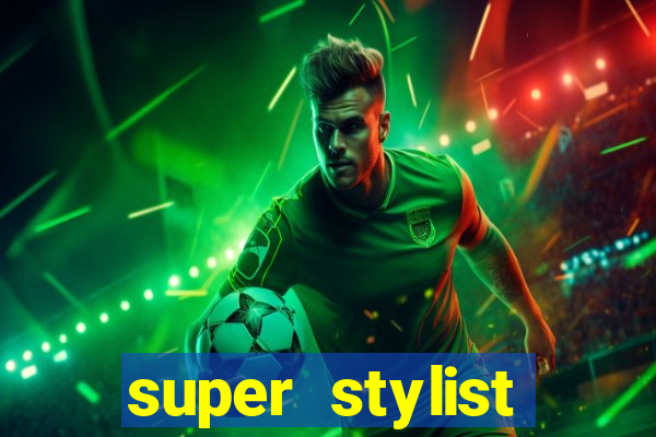super stylist dinheiro e diamante infinito 2024