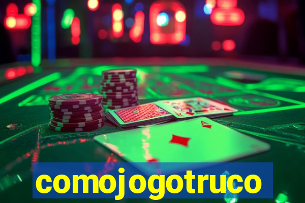 comojogotruco
